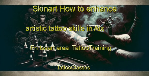 Skinart How to enhance artistic tattoo skills in Aix En Issart area | TattooTraining | TattooClasses | SkinartTraining-France