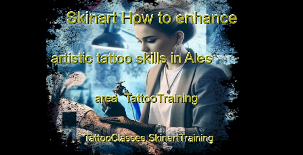 Skinart How to enhance artistic tattoo skills in Ales area | #TattooTraining #TattooClasses #SkinartTraining-France