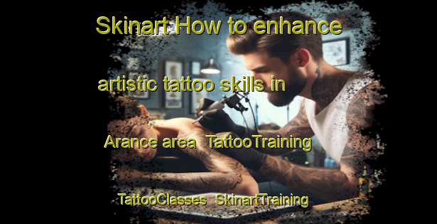 Skinart How to enhance artistic tattoo skills in Arance area | TattooTraining | TattooClasses | SkinartTraining-France