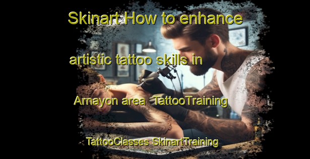 Skinart How to enhance artistic tattoo skills in Arnayon area | #TattooTraining #TattooClasses #SkinartTraining-France