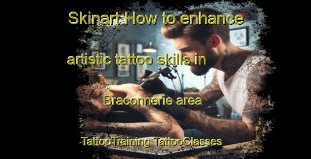 Skinart How to enhance artistic tattoo skills in Braconnerie area | #TattooTraining #TattooClasses #SkinartTraining-France