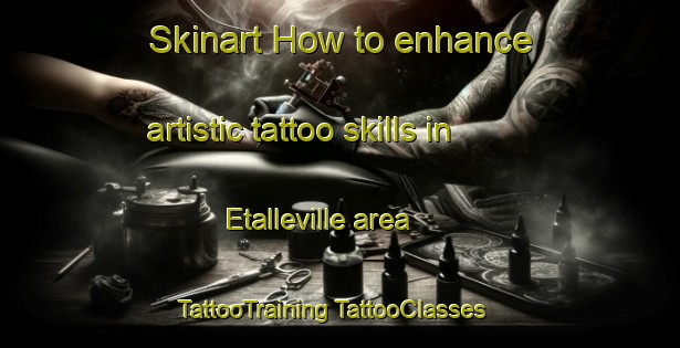 Skinart How to enhance artistic tattoo skills in Etalleville area | #TattooTraining #TattooClasses #SkinartTraining-France