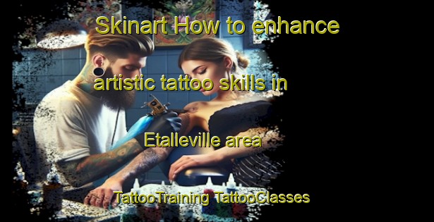 Skinart How to enhance artistic tattoo skills in Etalleville area | #TattooTraining #TattooClasses #SkinartTraining-France