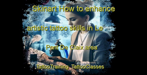 Skinart How to enhance artistic tattoo skills in Le Pont De Claix area | TattooTraining | TattooClasses | SkinartTraining-France