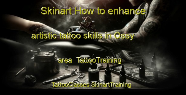 Skinart How to enhance artistic tattoo skills in Ossy area | #TattooTraining #TattooClasses #SkinartTraining-France