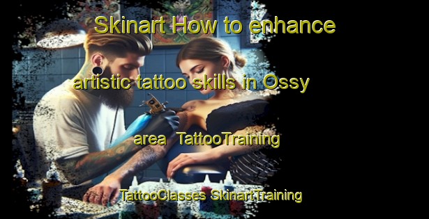 Skinart How to enhance artistic tattoo skills in Ossy area | #TattooTraining #TattooClasses #SkinartTraining-France