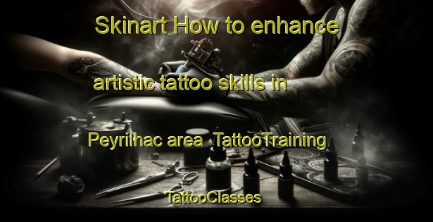 Skinart How to enhance artistic tattoo skills in Peyrilhac area | TattooTraining | TattooClasses | SkinartTraining-France