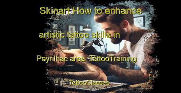 Skinart How to enhance artistic tattoo skills in Peyrilhac area | TattooTraining | TattooClasses | SkinartTraining-France