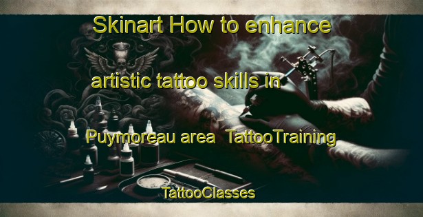 Skinart How to enhance artistic tattoo skills in Puymoreau area | TattooTraining | TattooClasses | SkinartTraining-France