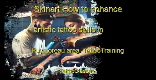 Skinart How to enhance artistic tattoo skills in Puymoreau area | TattooTraining | TattooClasses | SkinartTraining-France