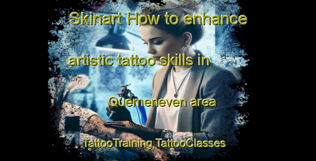 Skinart How to enhance artistic tattoo skills in Quemeneven area | #TattooTraining #TattooClasses #SkinartTraining-France