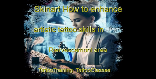 Skinart How to enhance artistic tattoo skills in Riervescemont area | TattooTraining | TattooClasses | SkinartTraining-France