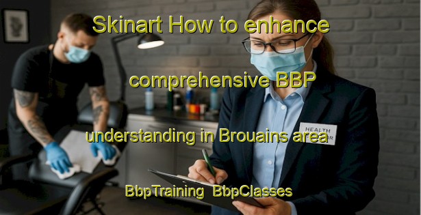 Skinart How to enhance comprehensive BBP understanding in Brouains area | BbpTraining | BbpClasses | SkinartTraining-France