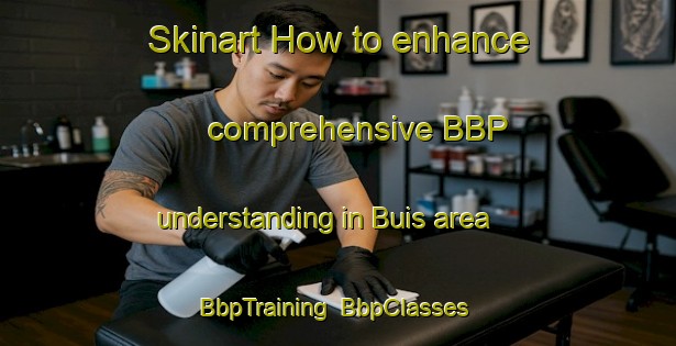 Skinart How to enhance comprehensive BBP understanding in Buis area | BbpTraining | BbpClasses | SkinartTraining-France