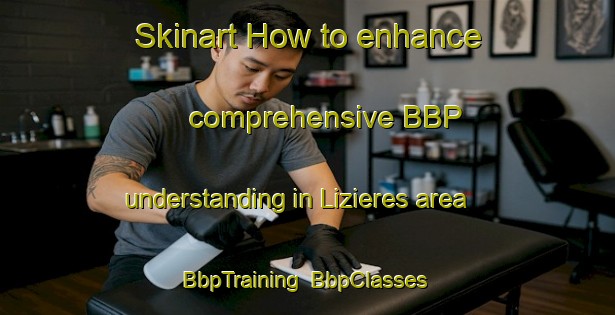Skinart How to enhance comprehensive BBP understanding in Lizieres area | BbpTraining | BbpClasses | SkinartTraining-France