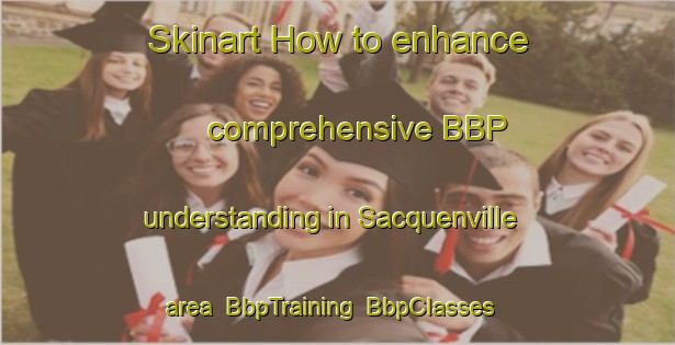 Skinart How to enhance comprehensive BBP understanding in Sacquenville area | BbpTraining | BbpClasses | SkinartTraining-France