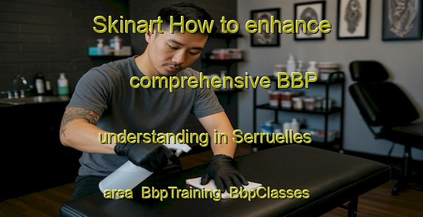 Skinart How to enhance comprehensive BBP understanding in Serruelles area | BbpTraining | BbpClasses | SkinartTraining-France