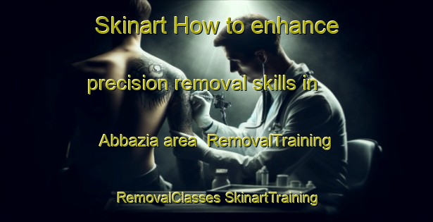 Skinart How to enhance precision removal skills in Abbazia area | #RemovalTraining #RemovalClasses #SkinartTraining-France