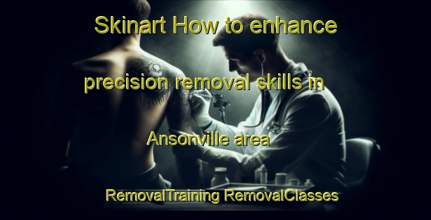 Skinart How to enhance precision removal skills in Ansonville area | #RemovalTraining #RemovalClasses #SkinartTraining-France