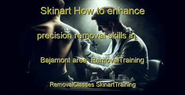 Skinart How to enhance precision removal skills in Bajamont area | #RemovalTraining #RemovalClasses #SkinartTraining-France