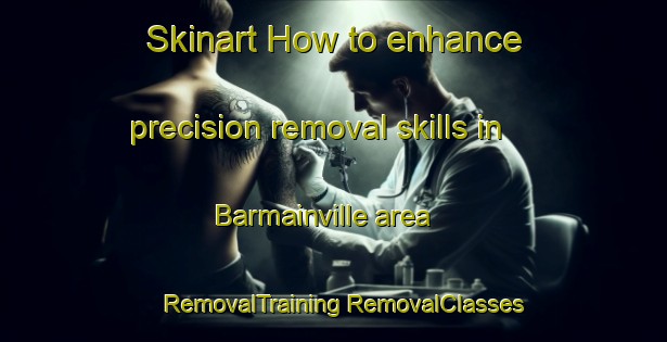 Skinart How to enhance precision removal skills in Barmainville area | #RemovalTraining #RemovalClasses #SkinartTraining-France