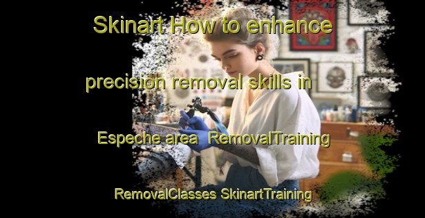 Skinart How to enhance precision removal skills in Espeche area | #RemovalTraining #RemovalClasses #SkinartTraining-France