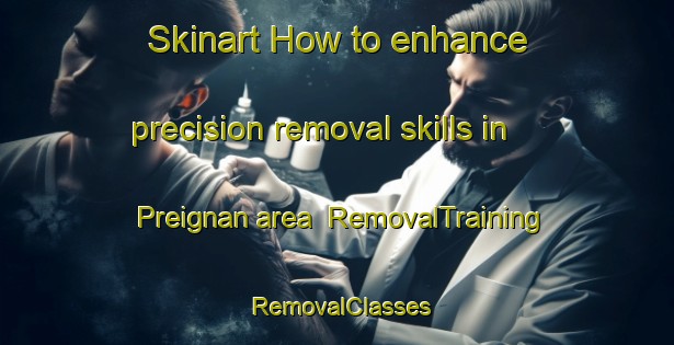 Skinart How to enhance precision removal skills in Preignan area | RemovalTraining | RemovalClasses | SkinartTraining-France
