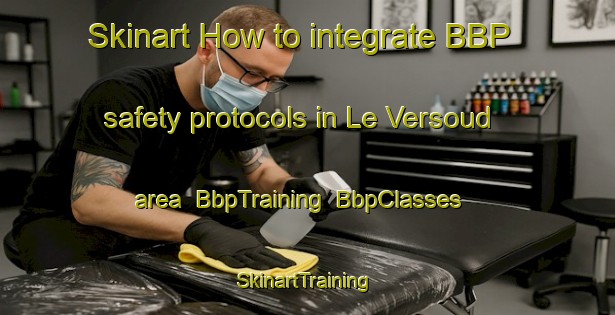 Skinart How to integrate BBP safety protocols in Le Versoud area | BbpTraining | BbpClasses | SkinartTraining-France