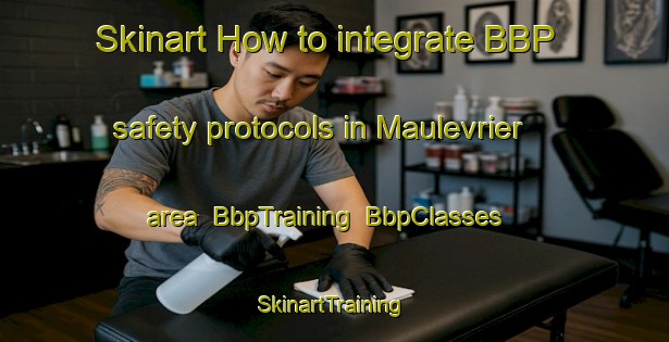 Skinart How to integrate BBP safety protocols in Maulevrier area | BbpTraining | BbpClasses | SkinartTraining-France