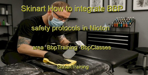 Skinart How to integrate BBP safety protocols in Nioton area | BbpTraining | BbpClasses | SkinartTraining-France