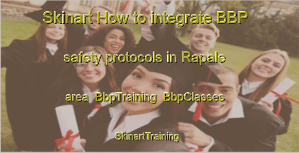 Skinart How to integrate BBP safety protocols in Rapale area | BbpTraining | BbpClasses | SkinartTraining-France