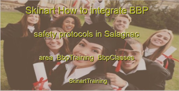 Skinart How to integrate BBP safety protocols in Salagnac area | BbpTraining | BbpClasses | SkinartTraining-France