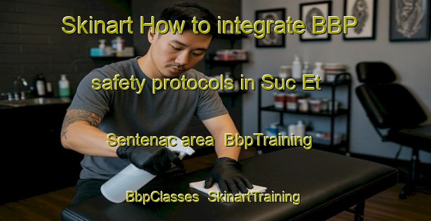 Skinart How to integrate BBP safety protocols in Suc Et Sentenac area | BbpTraining | BbpClasses | SkinartTraining-France