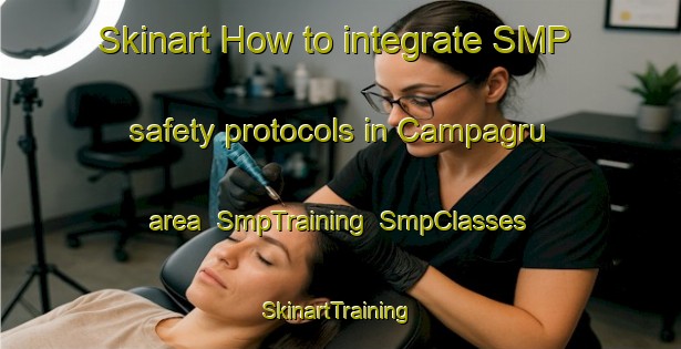 Skinart How to integrate SMP safety protocols in Campagru area | SmpTraining | SmpClasses | SkinartTraining-France