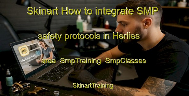 Skinart How to integrate SMP safety protocols in Herlies area | SmpTraining | SmpClasses | SkinartTraining-France
