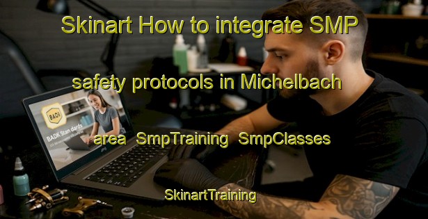 Skinart How to integrate SMP safety protocols in Michelbach area | SmpTraining | SmpClasses | SkinartTraining-France