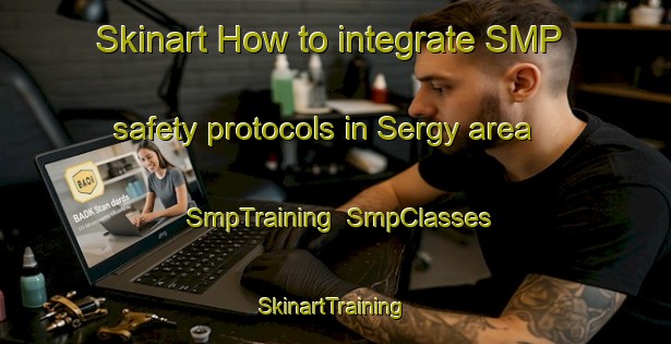 Skinart How to integrate SMP safety protocols in Sergy area | SmpTraining | SmpClasses | SkinartTraining-France
