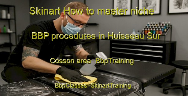 Skinart How to master niche BBP procedures in Huisseau Sur Cosson area | BbpTraining | BbpClasses | SkinartTraining-France