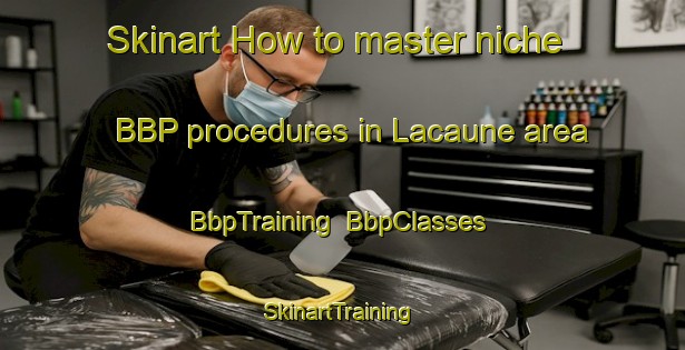 Skinart How to master niche BBP procedures in Lacaune area | BbpTraining | BbpClasses | SkinartTraining-France
