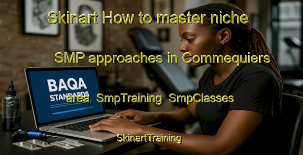 Skinart How to master niche SMP approaches in Commequiers area | SmpTraining | SmpClasses | SkinartTraining-France
