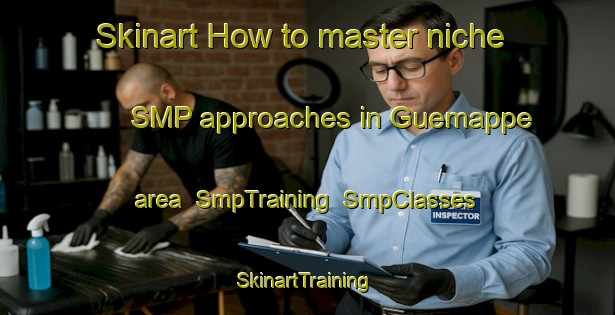 Skinart How to master niche SMP approaches in Guemappe area | SmpTraining | SmpClasses | SkinartTraining-France
