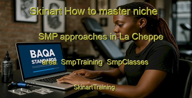 Skinart How to master niche SMP approaches in La Cheppe area | SmpTraining | SmpClasses | SkinartTraining-France