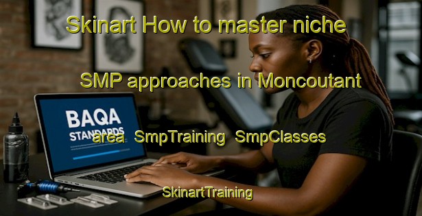 Skinart How to master niche SMP approaches in Moncoutant area | SmpTraining | SmpClasses | SkinartTraining-France