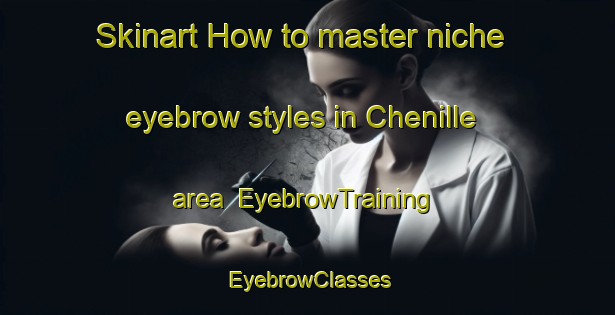 Skinart How to master niche eyebrow styles in Chenille area | EyebrowTraining | EyebrowClasses | SkinartTraining-France