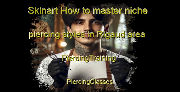 Skinart How to master niche piercing styles in Rigaud area | #PiercingTraining #PiercingClasses #SkinartTraining-France