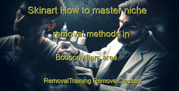 Skinart How to master niche removal methods in Bouconvillers area | #RemovalTraining #RemovalClasses #SkinartTraining-France