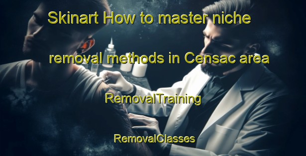 Skinart How to master niche removal methods in Censac area | RemovalTraining | RemovalClasses | SkinartTraining-France