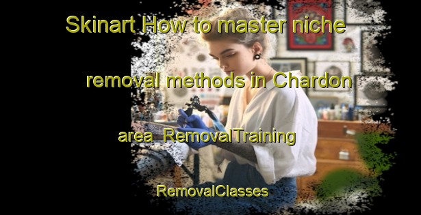 Skinart How to master niche removal methods in Chardon area | RemovalTraining | RemovalClasses | SkinartTraining-France