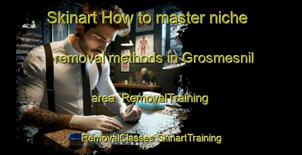 Skinart How to master niche removal methods in Grosmesnil area | #RemovalTraining #RemovalClasses #SkinartTraining-France