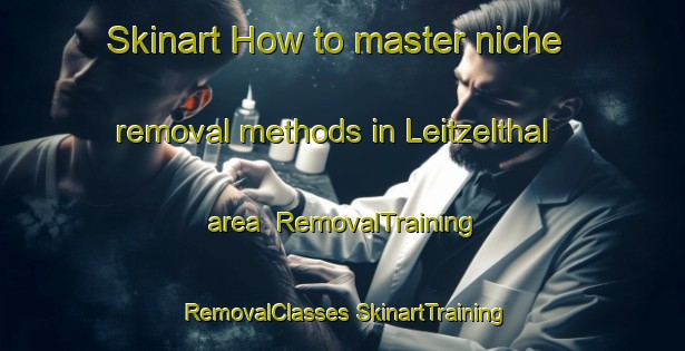 Skinart How to master niche removal methods in Leitzelthal area | #RemovalTraining #RemovalClasses #SkinartTraining-France